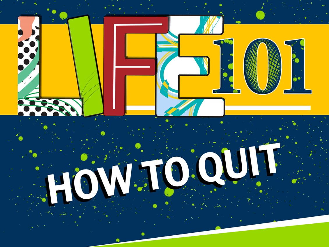 Life 101 How to Quit